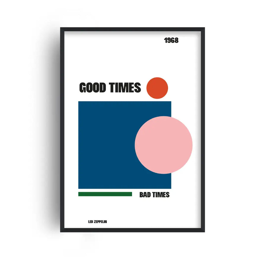 Good Times Bad Times Print