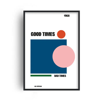 Good Times Bad Times Print
